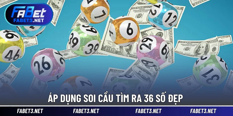 Áp dụng soi cầu tìm ra 36 số đẹp 