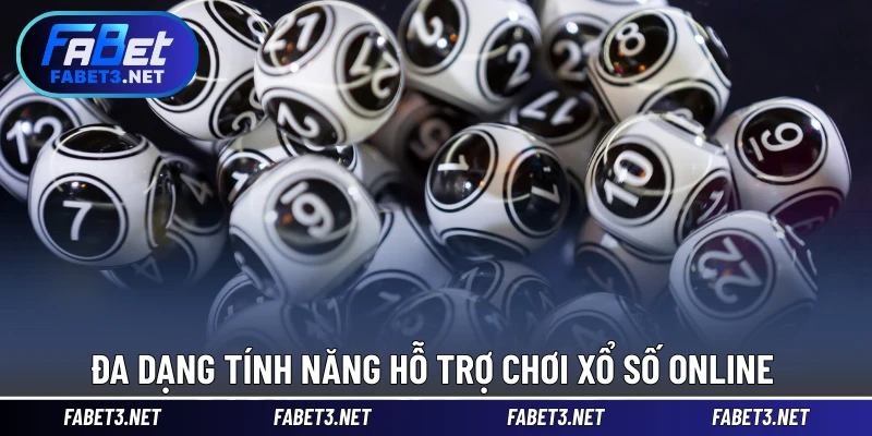 Đa dạng tính năng hỗ trợ chơi xổ số online 