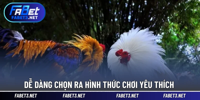 Dễ dàng chọn ra hình thức chơi yêu thích 