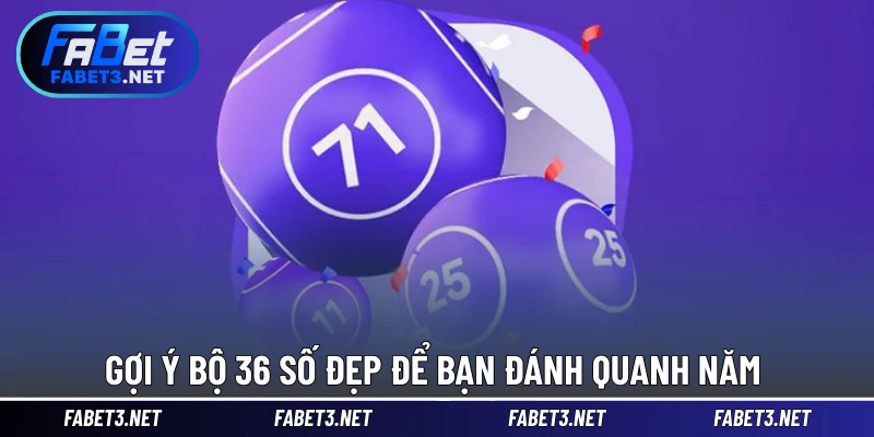 Gợi ý bộ 36 số đẹp để bạn đánh quanh năm 