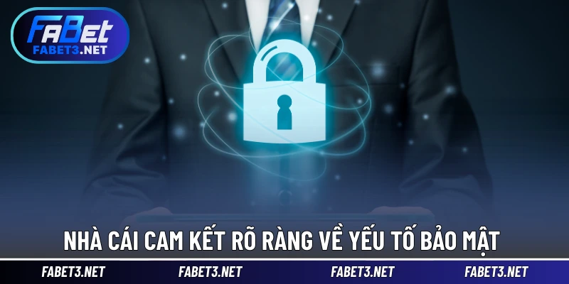 Nhà cái cam kết rõ ràng về yếu tố bảo mật 