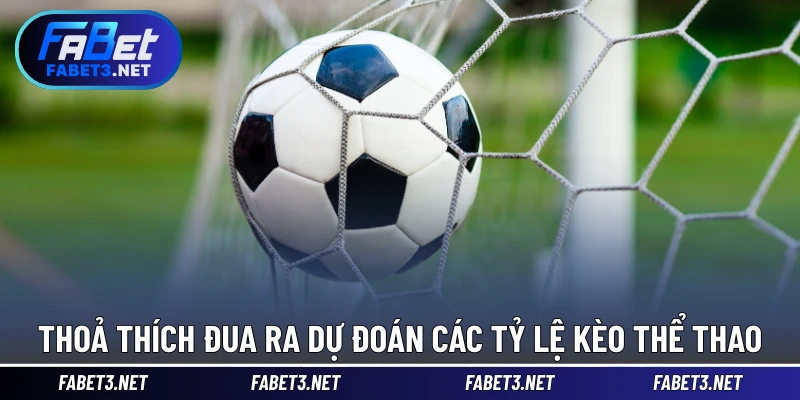 Thoả thích đua ra dự đoán các tỷ lệ kèo thể thao